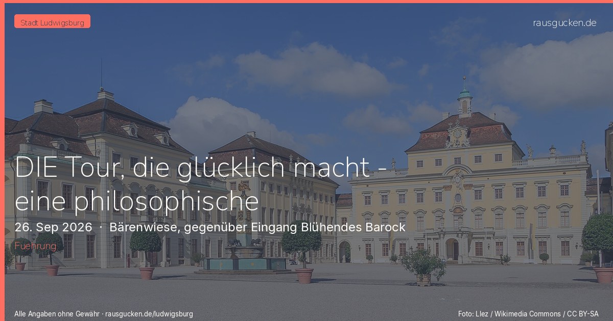 DIE Tour, die glücklich macht - eine philosophische Erlebnis-Tour – Bärenwiese, gegenüber Eingang Blühendes Barock in Ludwigsburg