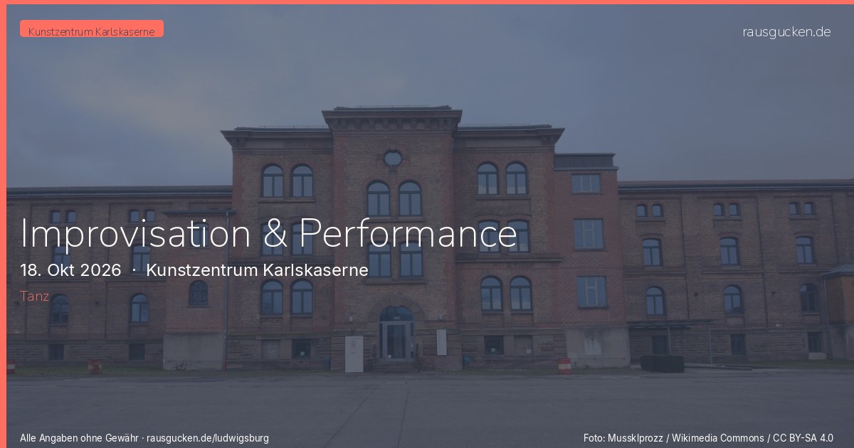 Improvisation & Performance – Kunstzentrum Karlskaserne in Ludwigsburg