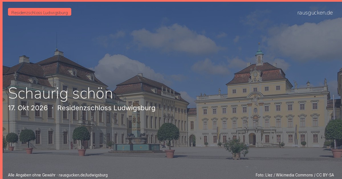 Schaurig schön – Residenzschloss Ludwigsburg in Ludwigsburg