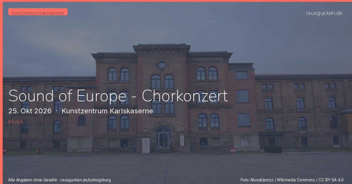 Sound of Europe - Chorkonzert – Kunstzentrum Karlskaserne in Ludwigsburg