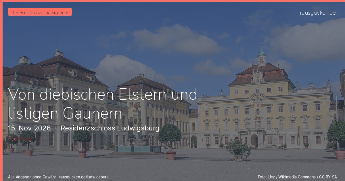 Von diebischen Elstern und listigen Gaunern – Residenzschloss Ludwigsburg in Ludwigsburg