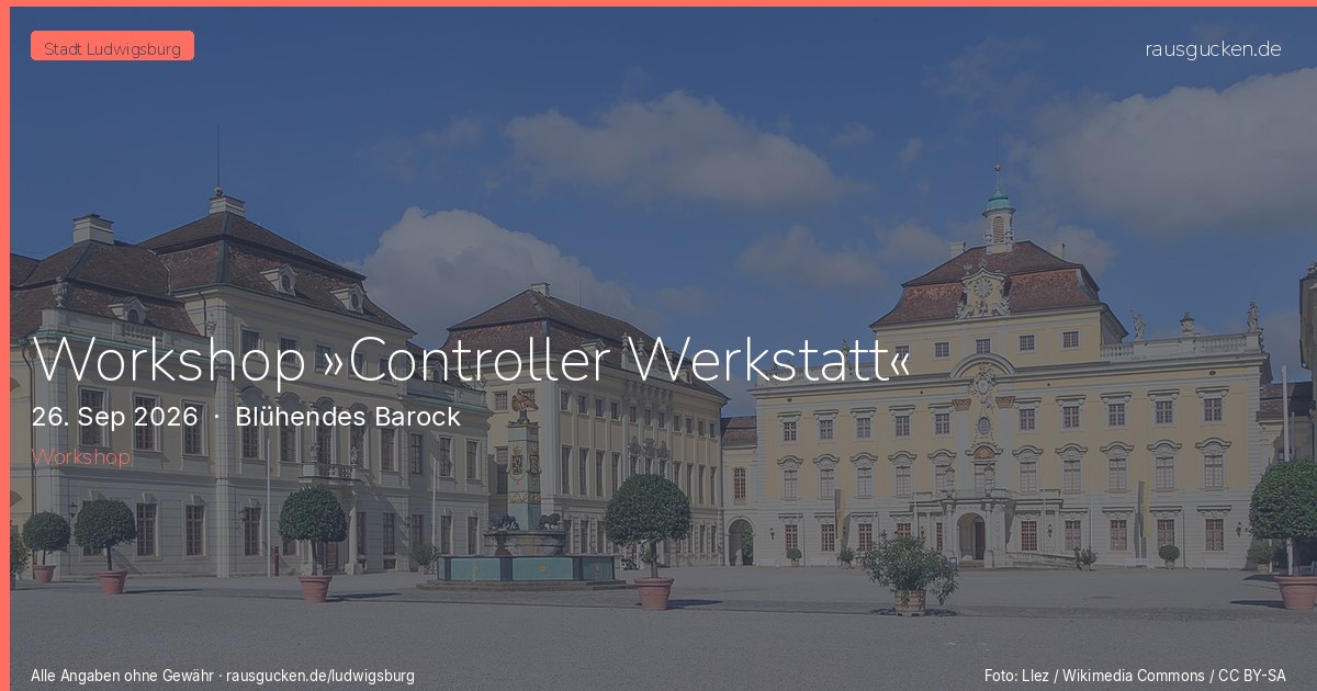Workshop »Controller Werkstatt« – Blühendes Barock in Ludwigsburg