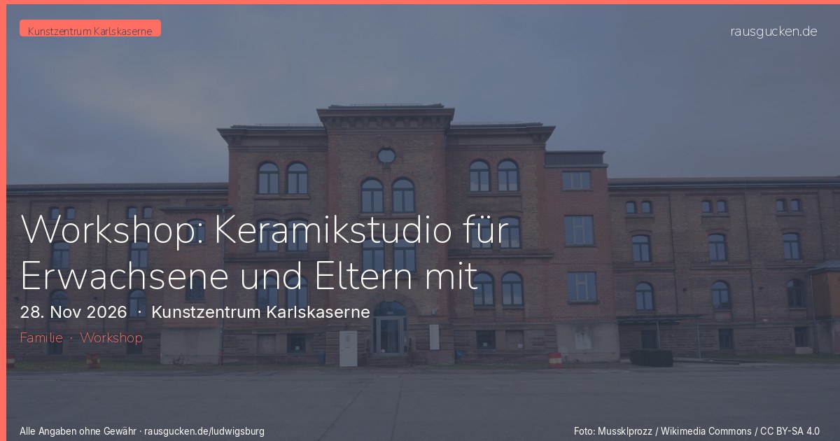 Workshop: Keramikstudio für Erwachsene und Eltern mit Kindern – Kunstzentrum Karlskaserne in Ludwigsburg