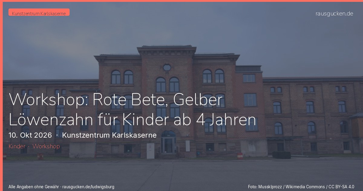 Workshop: Rote Bete, Gelber Löwenzahn für Kinder ab 4 Jahren in Bietigheim-Bissingen – Kunstzentrum Karlskaserne in Ludwigsburg